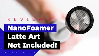 NanoFoamer Review Best Milk Frother For Home Baristas [upl. by Eadrahs]